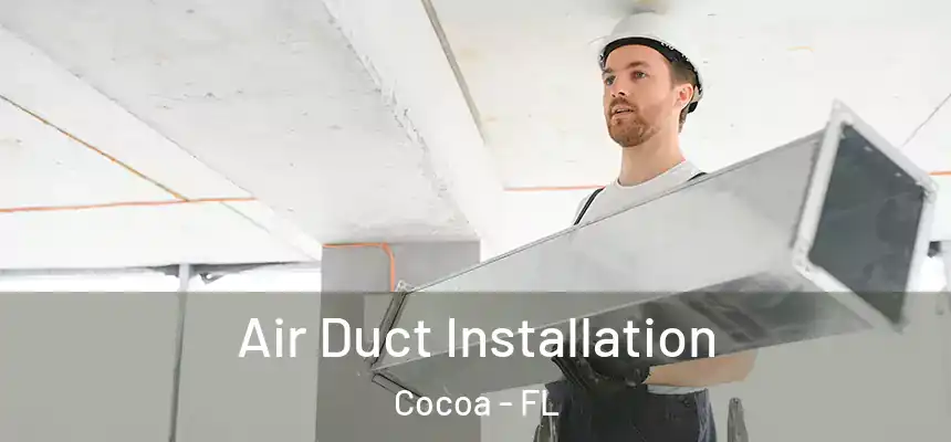 Air Duct Installation Cocoa - FL