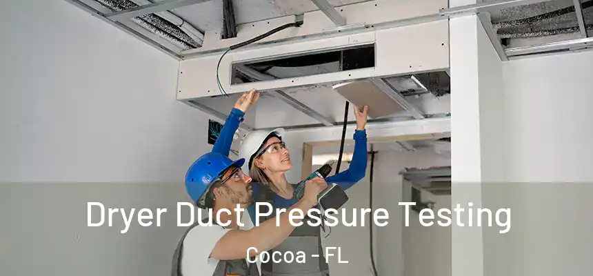 Dryer Duct Pressure Testing Cocoa - FL