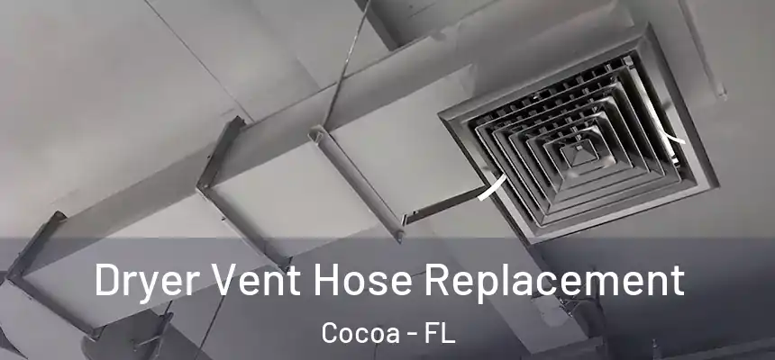 Dryer Vent Hose Replacement Cocoa - FL