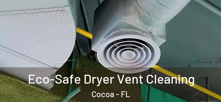Eco-Safe Dryer Vent Cleaning Cocoa - FL