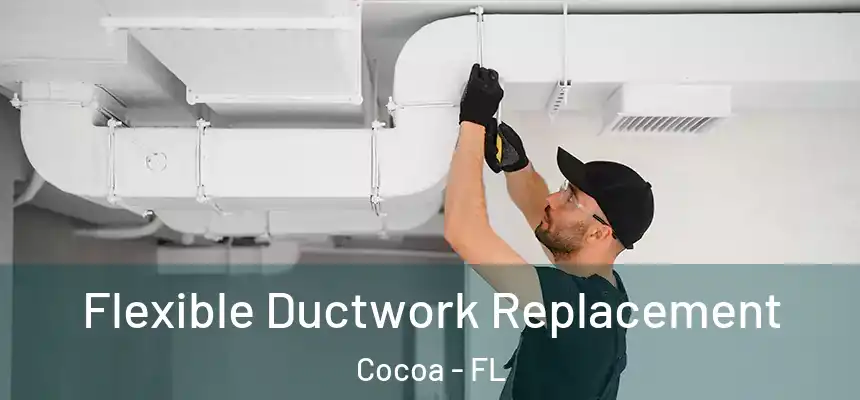  Flexible Ductwork Replacement Cocoa - FL