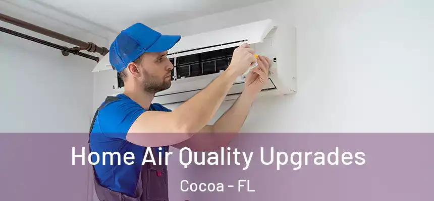 Home Air Quality Upgrades Cocoa - FL