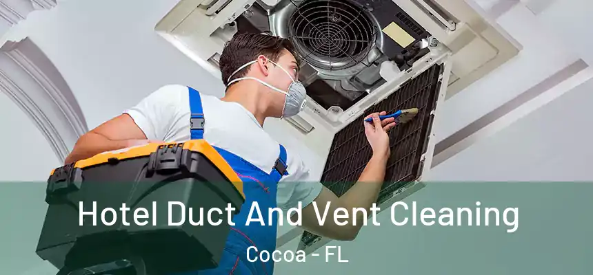 Hotel Duct And Vent Cleaning Cocoa - FL