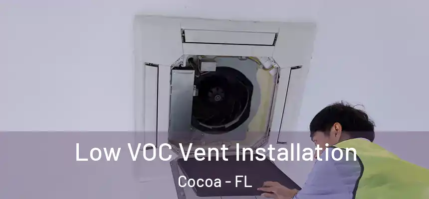 Low VOC Vent Installation Cocoa - FL