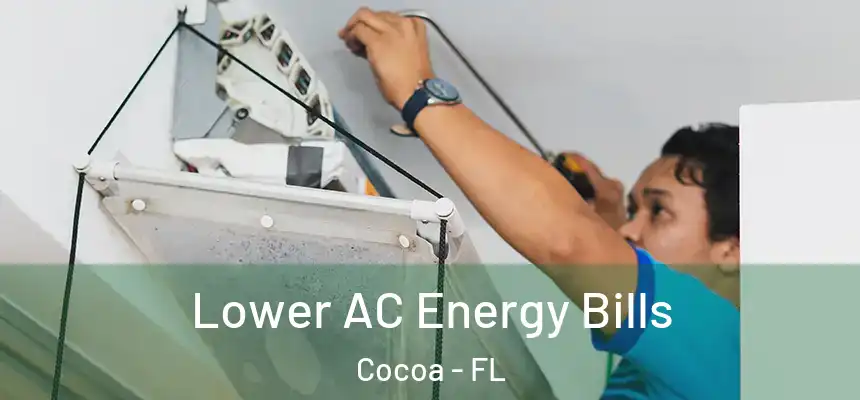 Lower AC Energy Bills Cocoa - FL