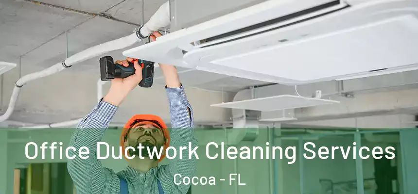 Office Ductwork Cleaning Services Cocoa - FL