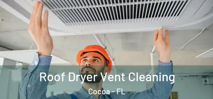 Roof Dryer Vent Cleaning Cocoa - FL