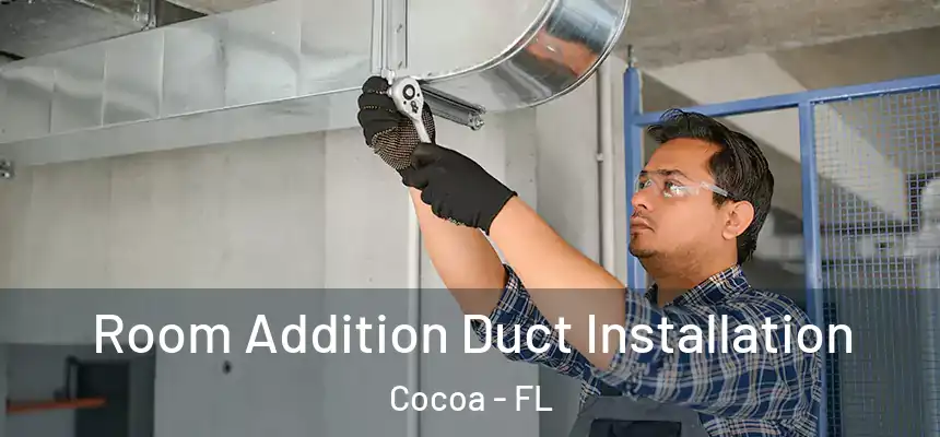 Room Addition Duct Installation Cocoa - FL