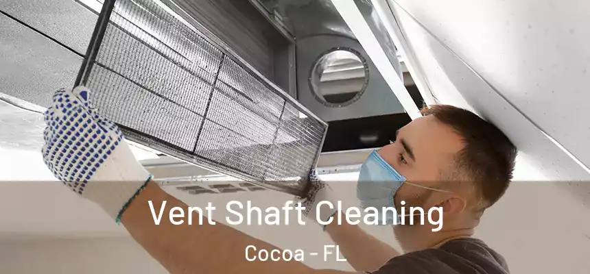 Vent Shaft Cleaning Cocoa - FL