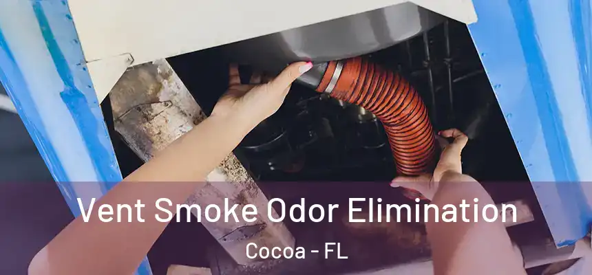 Vent Smoke Odor Elimination Cocoa - FL